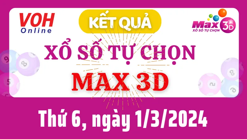 Vietlott MAX 3D 1/3 - Kết quả xổ số Vietlott hôm nay thứ 6 1/3/2024