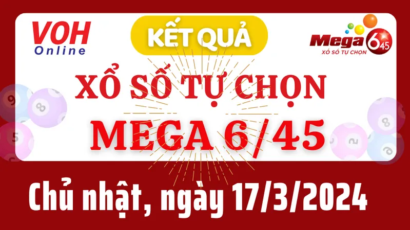 Vietlott MEGA 645 17/3 - Kết quả xổ số Vietlott hôm nay chủ nhật 17/3/2024