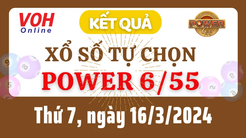 Vietlott POWER 655 16/3 - Kết quả xổ số Vietlott hôm nay thứ 7 16/3/2024