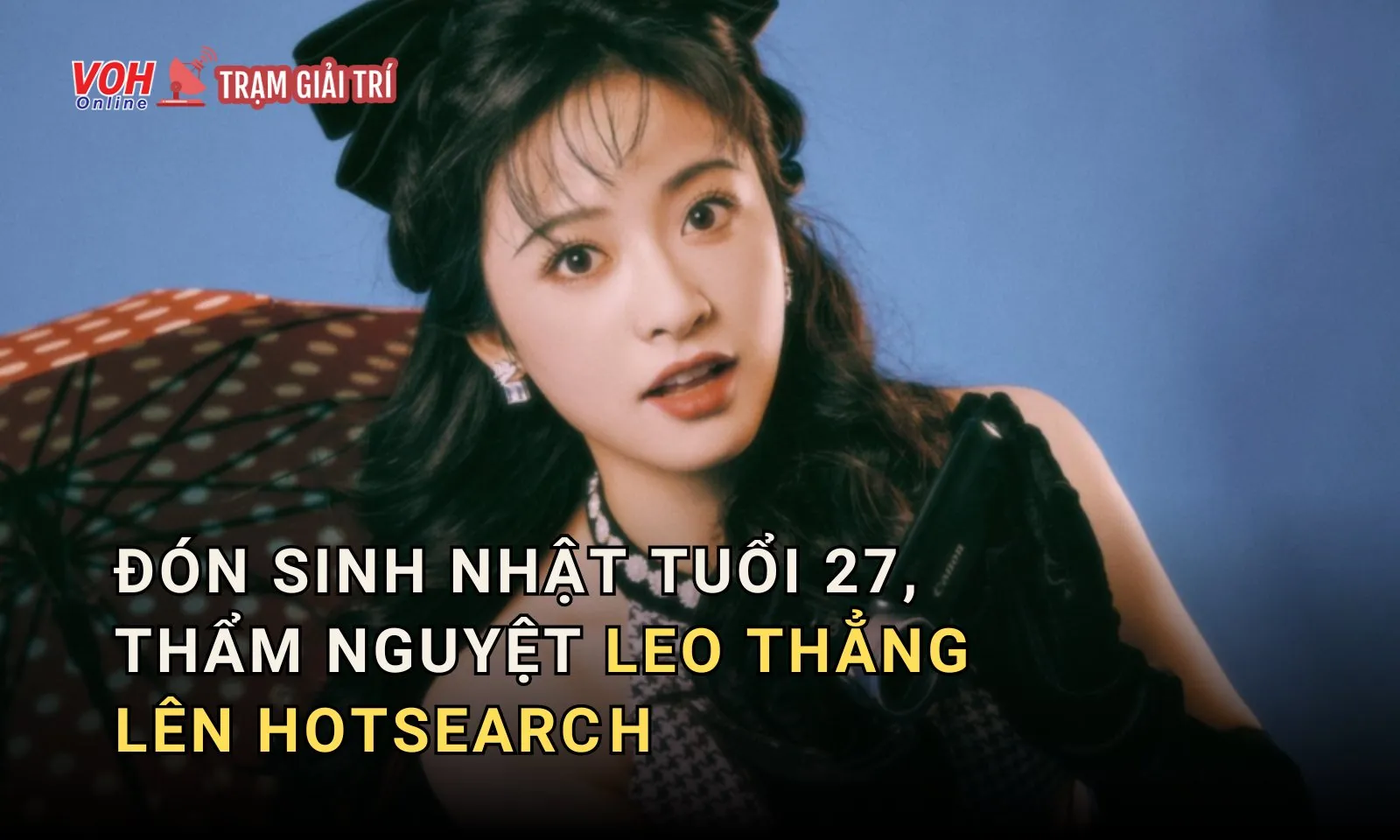 Đón sinh nhật tuổi 27, Thẩm Nguyệt leo thẳng lên Hotsearch khi thể hiện cách nhìn tích cực