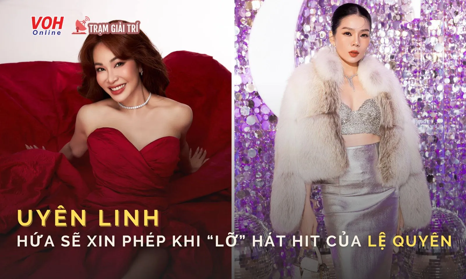 Uyên Linh hứa sẽ xin phép Lệ Quyên khi “lỡ” hát hit của đồng nghiệp