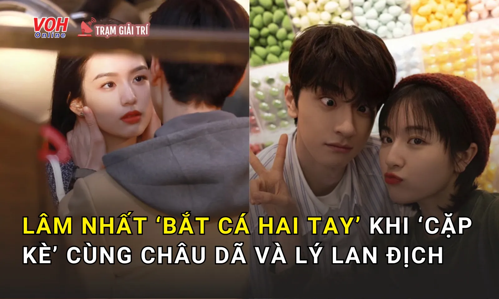 Lâm Nhất "bắt cá hai tay" khi cặp kè cùng lúc với Lý Lan Địch và Châu Dã