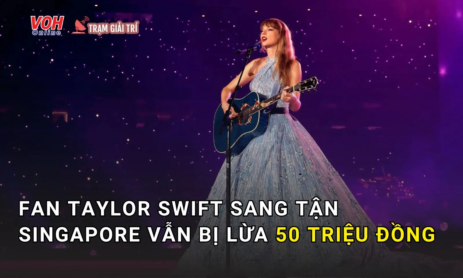 Mua vé concert Taylor Swift tại Singapore, fan Việt bị lừa 50 triệu đồng