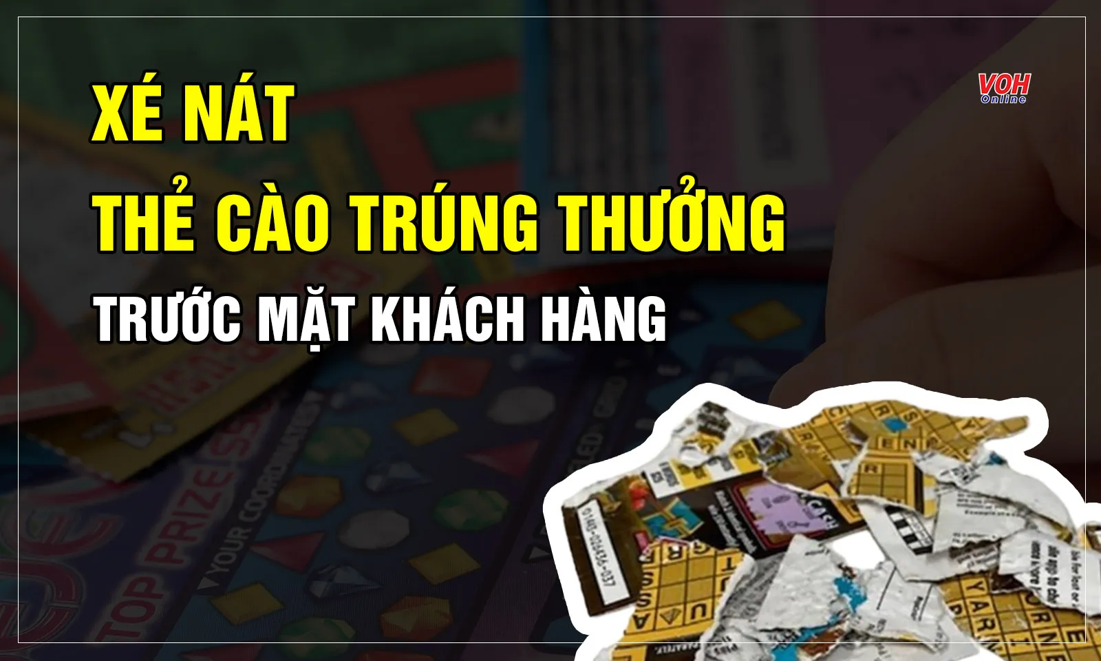 Nhân viên quầy vé số xé nát thẻ cào trúng thưởng trước mặt khách hàng