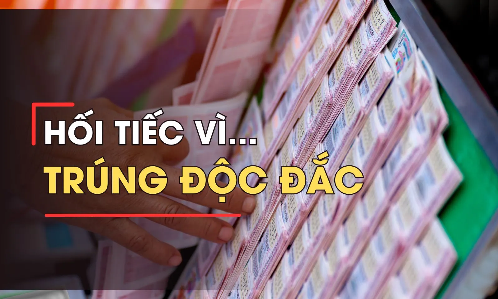 Trúng độc đắc nhưng lại ước đừng trúng