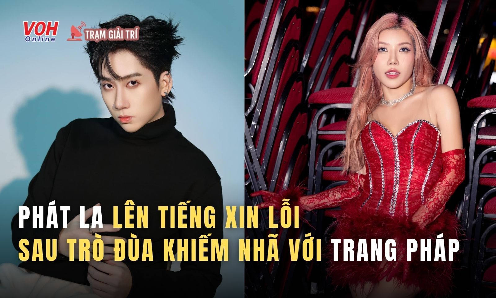 Phát La lên tiếng xin lỗi sau trò đùa khiếm nhã với Trang Pháp trên livestream