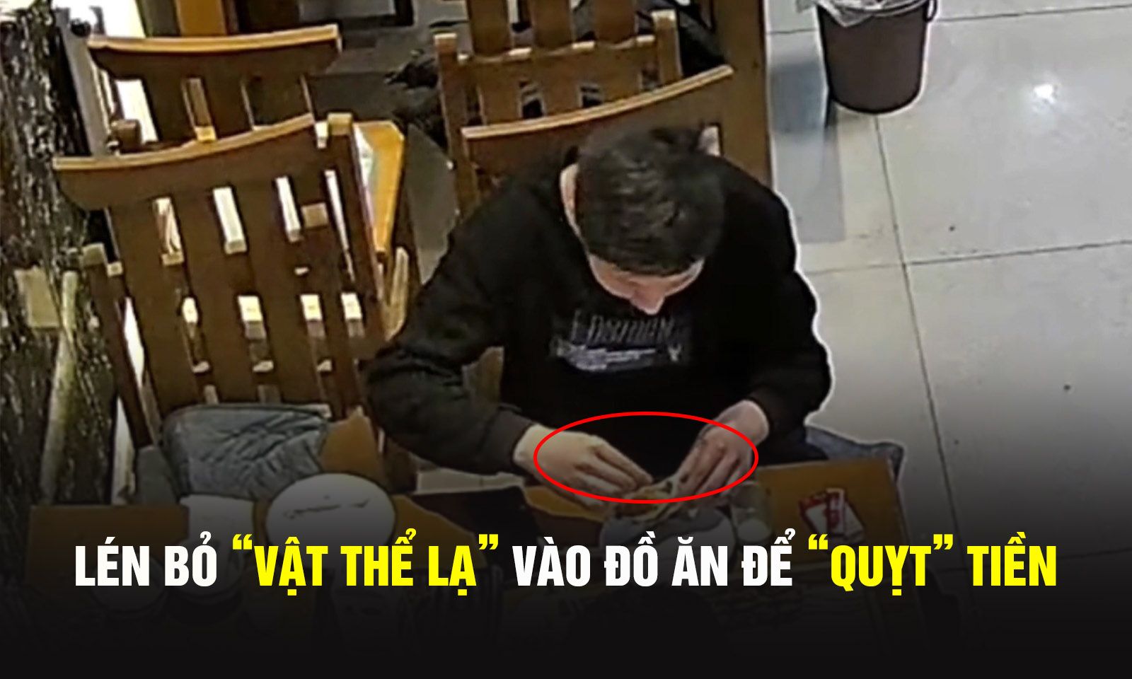 Thực khách cố ý thả “vật thể lạ” vào đồ ăn để “quỵt” tiền