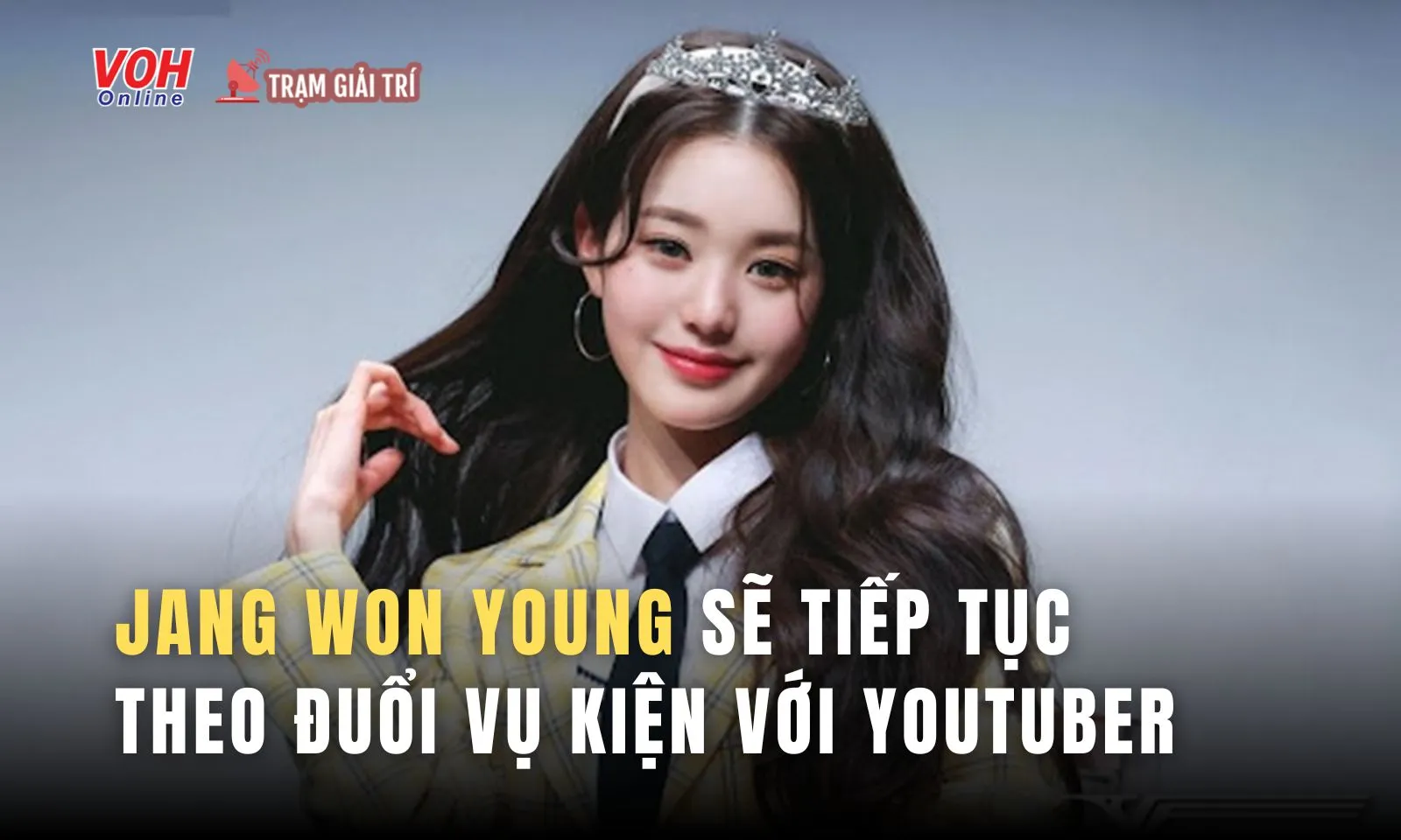 Jang Won Young sẽ tiếp tục theo đuổi vụ kiện với Youtuber