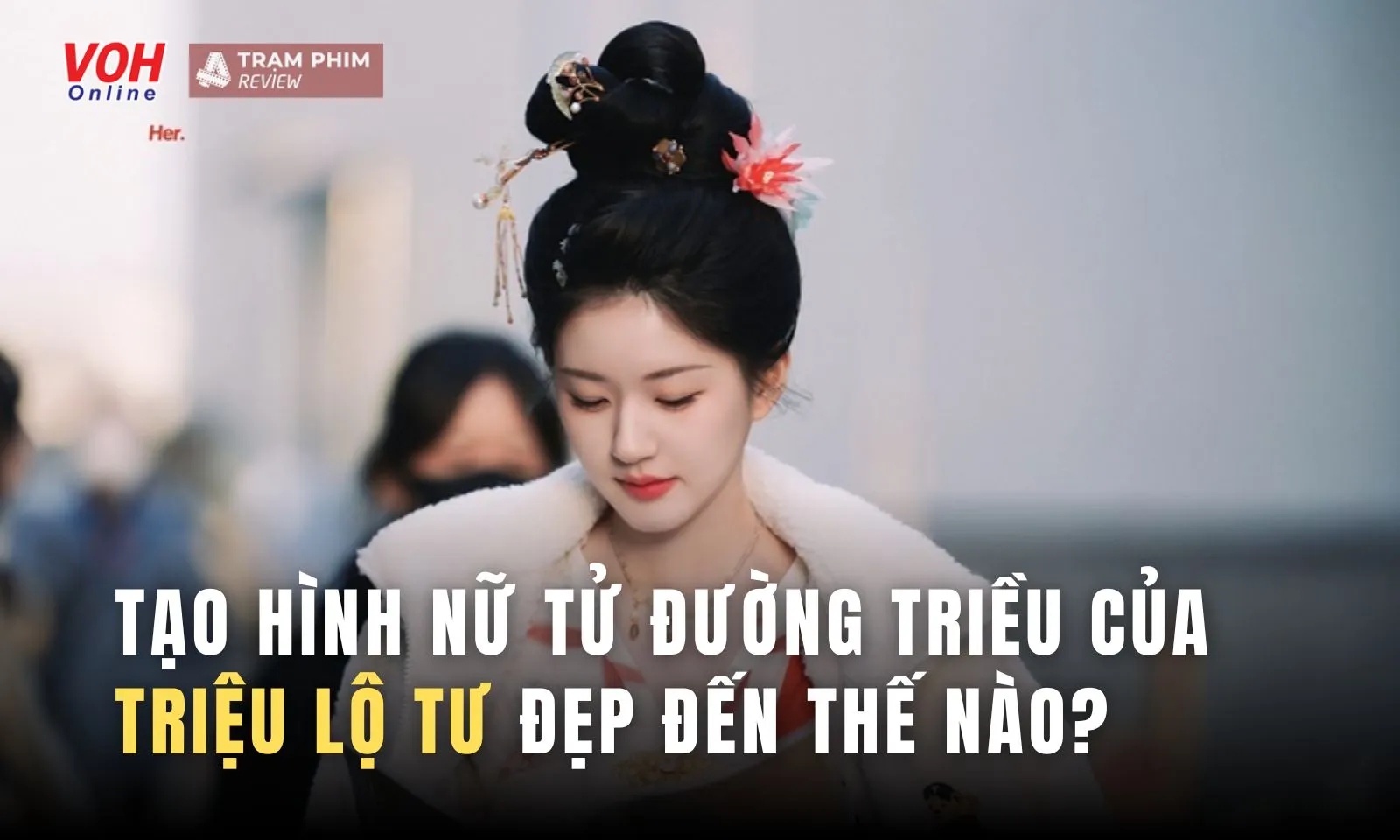 Tạo hình nữ tử Đường triều của Triệu Lộ Tư đẹp đến thế nào mà phim chưa chiếu đã gây sốt?