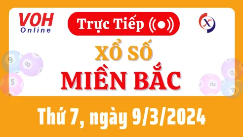 XSMB 9/3, Trực tiếp xổ số miền Bắc thứ 7 ngày 9/3/2024