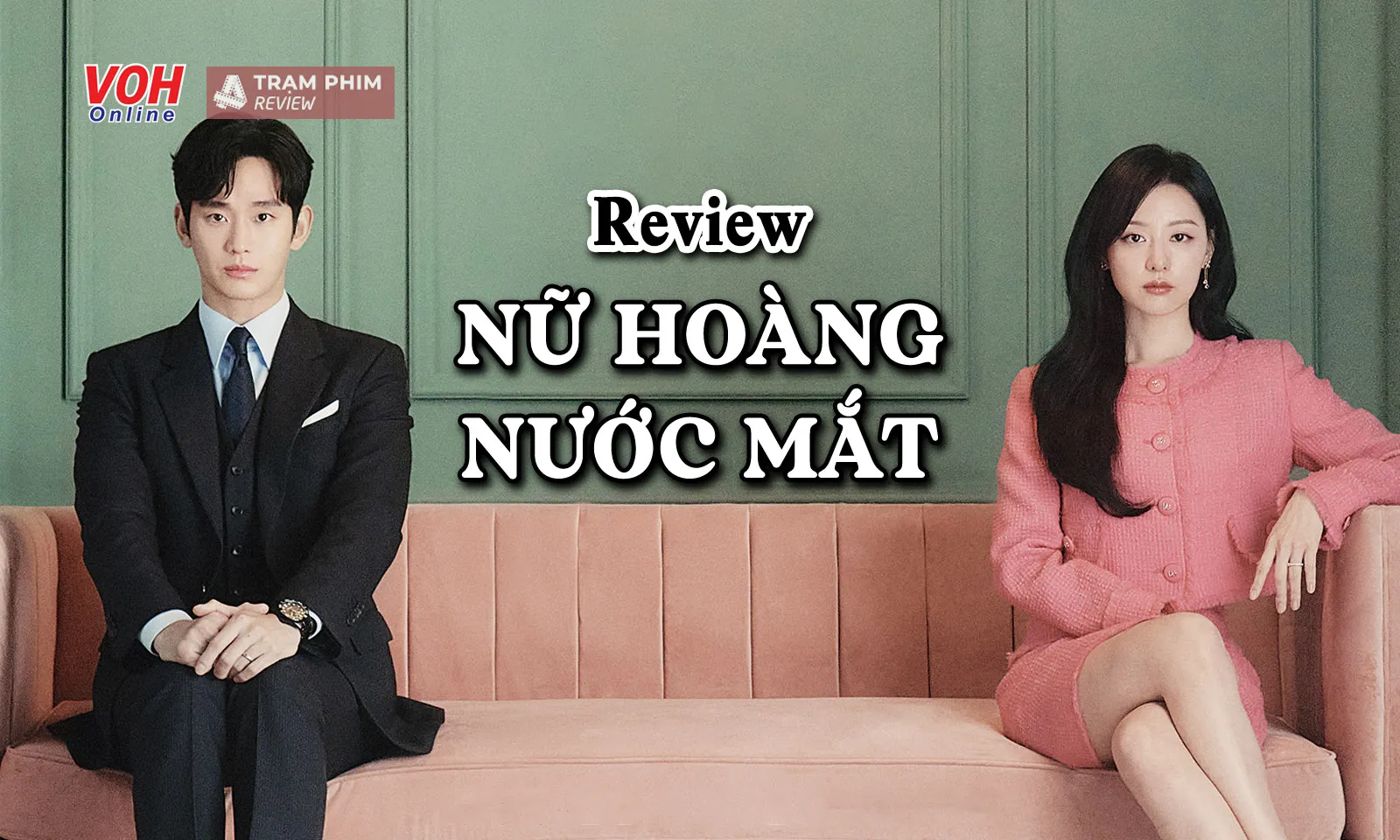 Review Nữ Hoàng Nước Mắt: Người khen kẻ chê, liệu có đáng bỏ thời gian theo dõi?