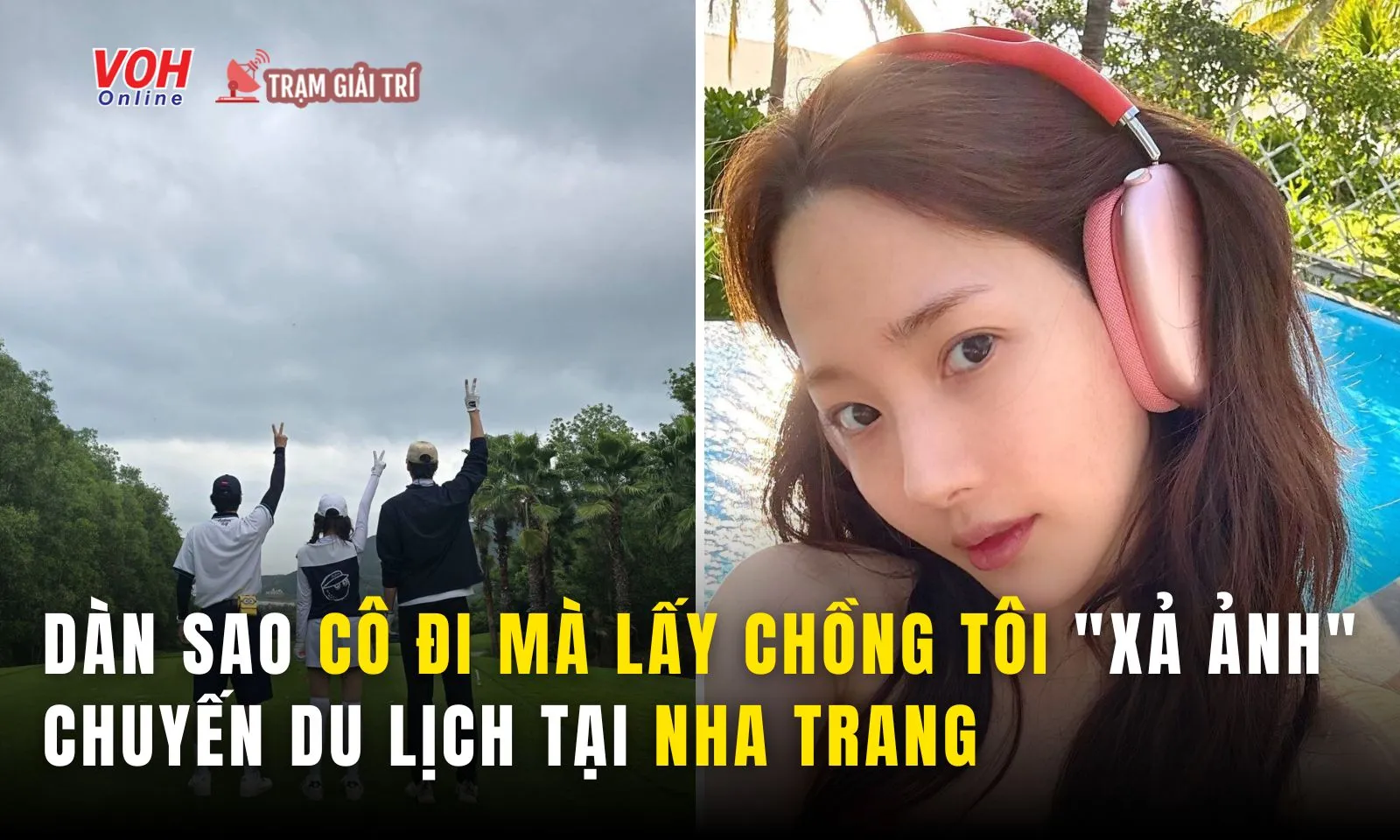 Dàn sao Cô Đi Mà Lấy Chồng Tôi xả ảnh chuyến du lịch tại Nha Trang