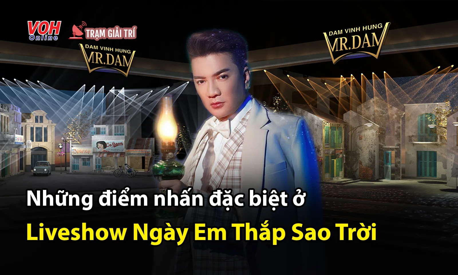 Liveshow Ngày Em Thắp Sao Trời của Đàm Vĩnh Hưng: Sân khấu hoành tráng, quy tụ dàn sao “khủng”