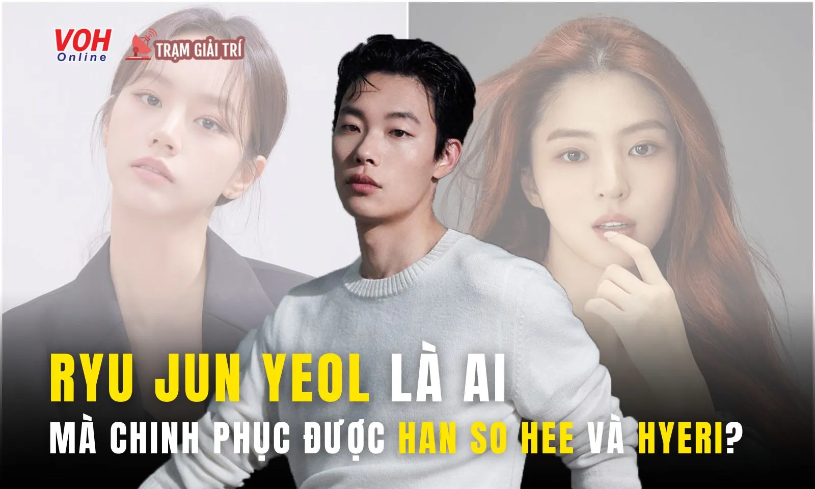 Ryu Jun Yeol là ai mà khiến 2 mỹ nhân Han So Hee và Hyeri lao đao như vậy?