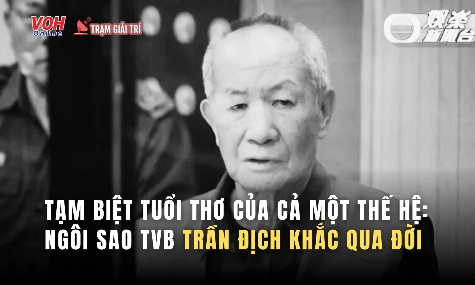 Ngôi sao kỳ cựu TVB Trần Địch Khắc qua đời