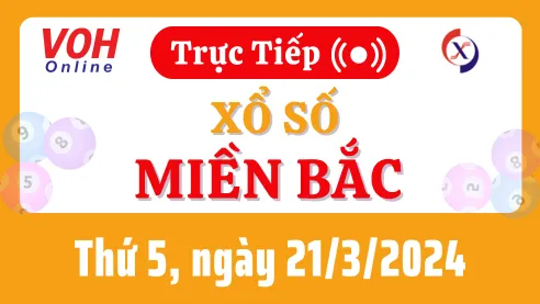 XSMB 21/3, Trực tiếp xổ số miền Bắc thứ 5 ngày 21/3/2024