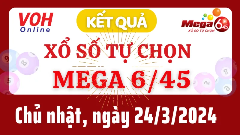 Vietlott MEGA 645 24/3 - Kết quả xổ số Vietlott hôm nay chủ nhật 24/3/2024