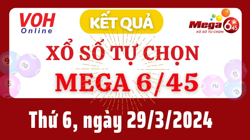 Vietlott MEGA 645 29/3 - Kết quả xổ số Vietlott hôm nay thứ 6 29/3/2024