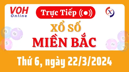 XSMB 22/3, Trực tiếp xổ số miền Bắc thứ 6 ngày 22/3/2024