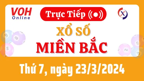 XSMB 23/3, Trực tiếp xổ số miền Bắc thứ 7 ngày 23/3/2024