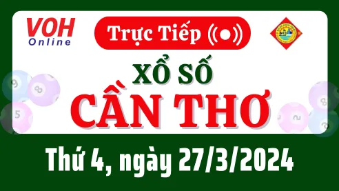 XSCT 27/3 - Kết quả xổ số Cần Thơ hôm nay thứ 4 ngày 27/3/2024