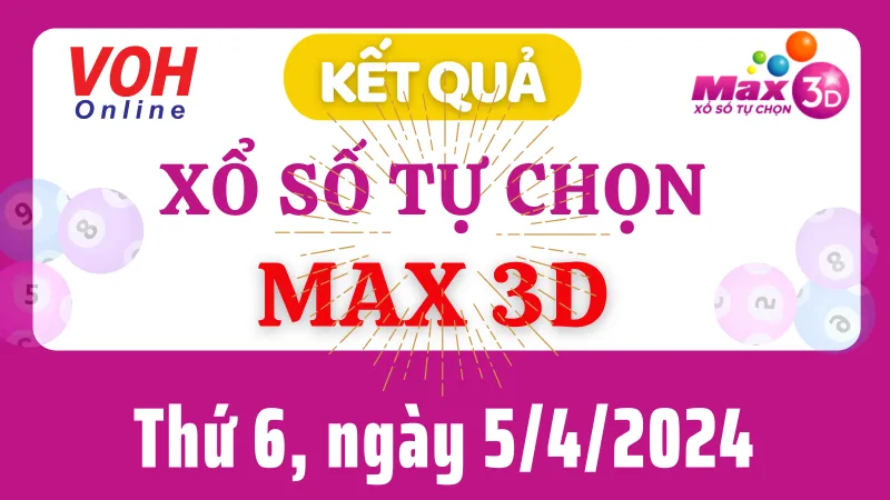 Vietlott MAX 3D 5/4 - Kết quả xổ số Vietlott hôm nay thứ 6 5/4/2024