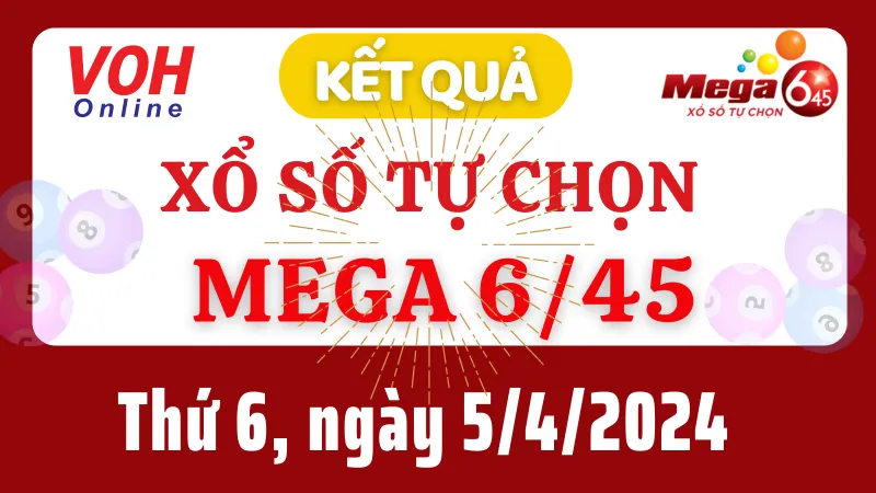 Vietlott MEGA 645 5/4 - Kết quả xổ số Vietlott hôm nay thứ 6 5/4/2024