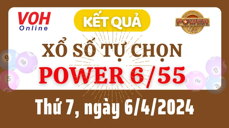 Vietlott POWER 655 6/4 - Kết quả xổ số Vietlott hôm nay thứ 7 6/4/2024