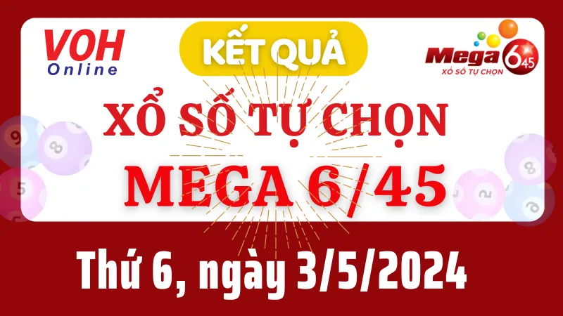 Vietlott MEGA 645 3/5 - Kết quả xổ số Vietlott hôm nay thứ 6 3/5/2024