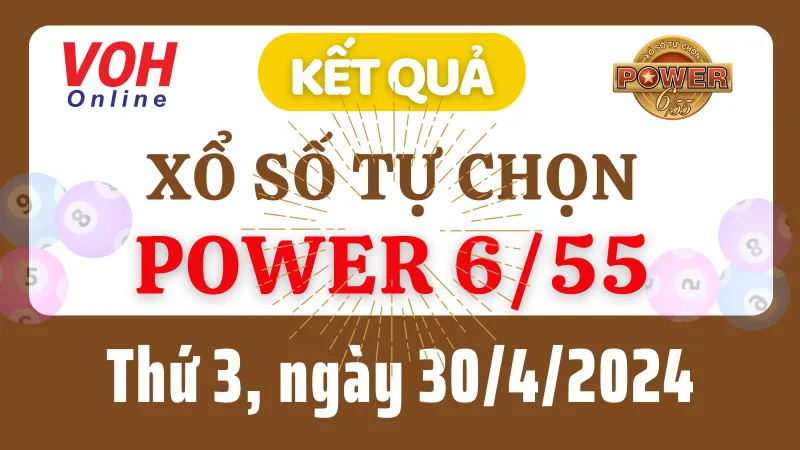 Vietlott POWER 655 30/4 - Kết quả xổ số Vietlott hôm nay thứ 3 30/4/2024