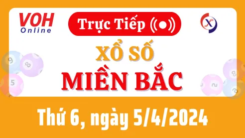 XSMB 5/4, Trực tiếp xổ số miền Bắc thứ 6 ngày 5/4/2024